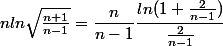 nln \sqrt {\frac {n + 1}{n - 1}} = \dfrac {n}{n - 1} \dfrac {ln(1 + \frac {2} {n - 1})}{\frac {2}{n - 1} }